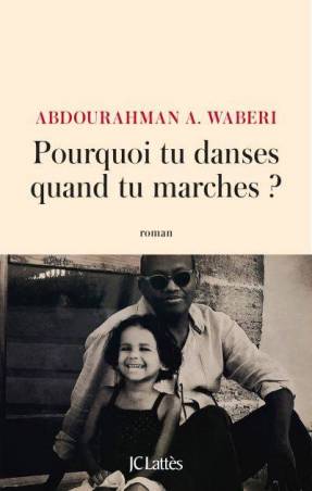 PassaPourquoi tu danses quand tu marches ? de Abdourahman A. Waberige des larmes