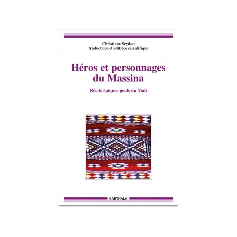 Héros et personnages du Massina. Récits épiques peuls du Mali de Christiane Seydou