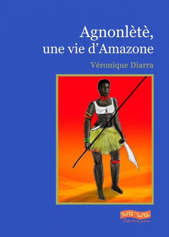 Agnonlètè, une vie d'Amazone de Véronique Diarra