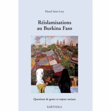 Réislamisations au Burkina Faso. Questions de genre et enjeux sociaux de Maud Saint-Lary