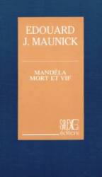 Mandela, mort et vif de Edouard J. Maunick