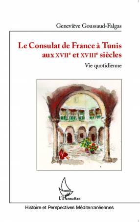 Le Consulat de France à Tunis aux XVIIè et XVIIIè siècles