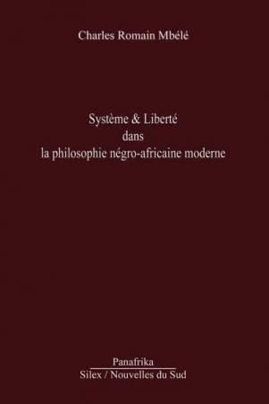 Système & Liberté dans la philosophie négro-africaine moderne de Charles Romain Mbélé