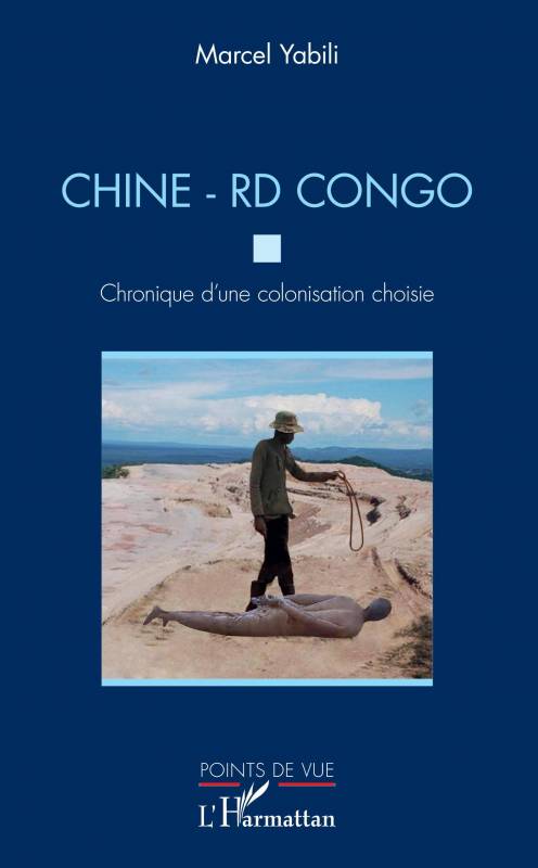 Chine - RD Congo. Chronique d'une colonisation choisie