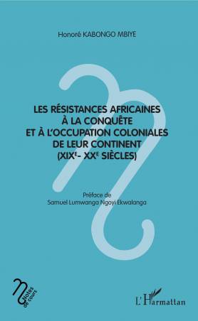 Les résistances africaines à la conquête et à l'occupation coloniales de leur continent (XIXe- XXe siècles)