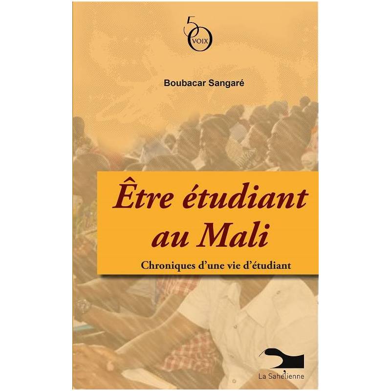 Etre étudiant au Mali. Chroniques d'une vie d'étudiant de Boubacar Sangaré