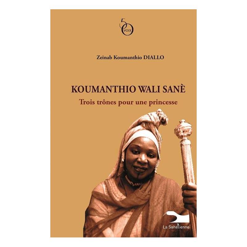 Koumanthio Wali Sanè. Trois trônes pour une princesse de Zeinab Koumanthio Diallo