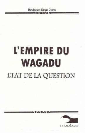 L'empire du Wagadu. Etat de la question de Boubacar Séga Diallo