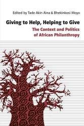 Giving to Help, Helping to Give. The context and politics of african philanthropy