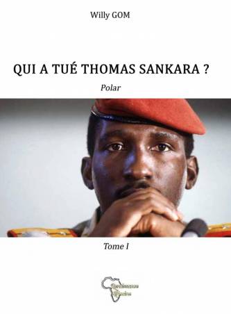 Qui a tué Thomas Sankara ? - Willy Gom