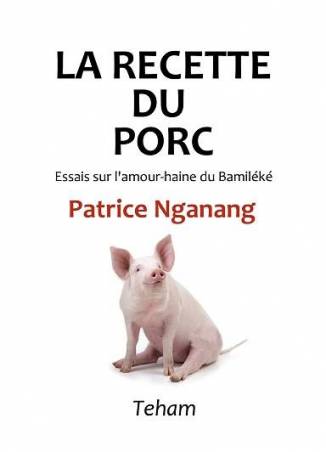 La recette du porc, Essais sur l'amour-haine du Bamiléké de Patrice Nganang