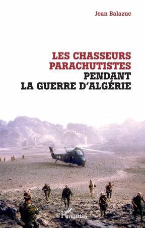 Les chasseurs parachutistes pendant la guerre d&#039;Algérie