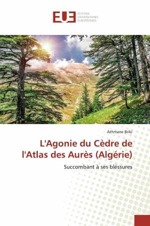 L'Agonie du Cèdre de l'Atlas des Aurès (Algérie)