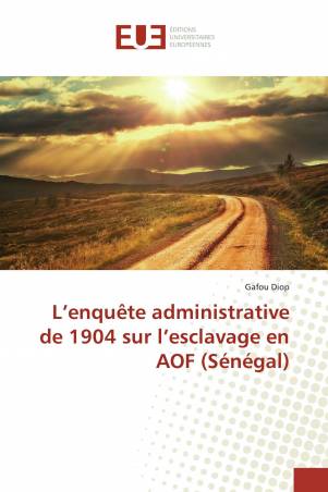 L’enquête administrative de 1904 sur l’esclavage en AOF (Sénégal)