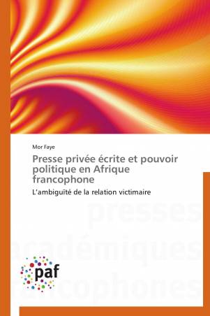 Presse privée écrite et pouvoir politique en Afrique francophone