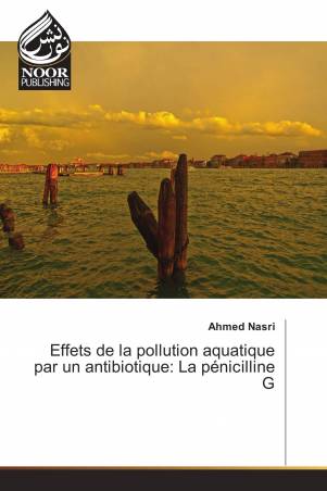 Effets de la pollution aquatique par un antibiotique: La pénicilline G