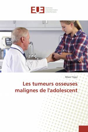 Les tumeurs osseuses malignes de l&#039;adolescent