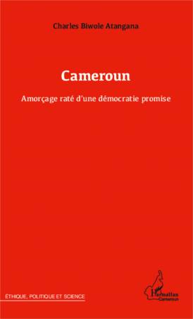 Cameroun Amorçage raté d&#039;une démocratie promise