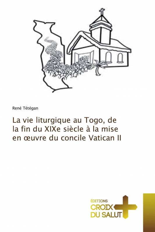 La vie liturgique au Togo, de la fin du XIXe siècle à la mise en œuvre du concile Vatican II