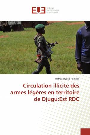 Circulation illicite des armes légères en territoire de Djugu:Est RDC