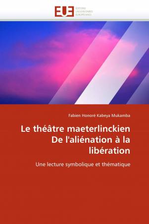 Le théâtre maeterlinckien De l'aliénation à la libération