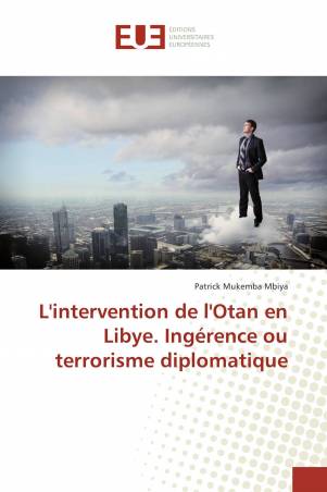 L'intervention de l'Otan en Libye. Ingérence ou terrorisme diplomatique