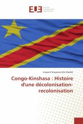 Congo-Kinshasa : Histoire d'une décolonisation-recolonisation