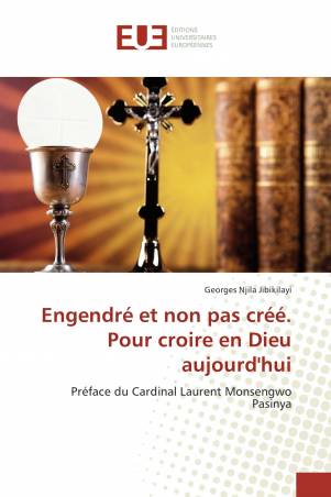 Engendré et non pas créé. Pour croire en Dieu aujourd&#039;hui