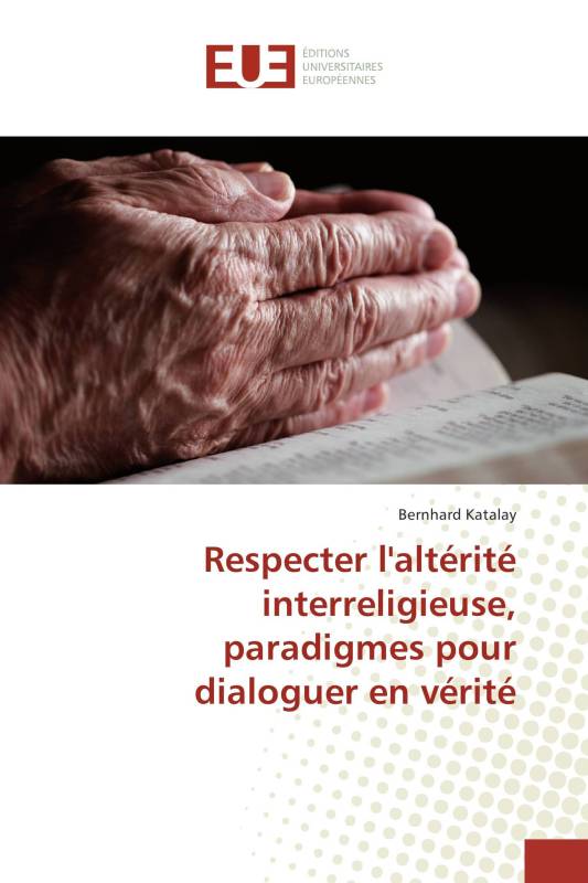 Respecter l'altérité interreligieuse, paradigmes pour dialoguer en vérité