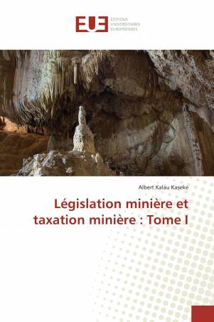 Législation minière et taxation minière : Tome I