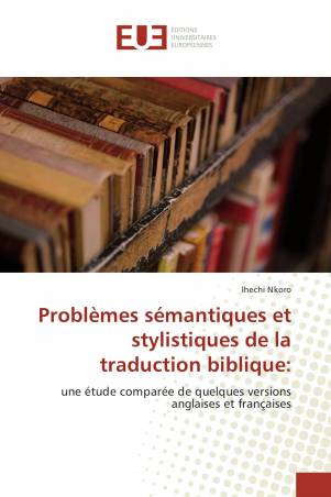 Problèmes sémantiques et stylistiques de la traduction biblique: