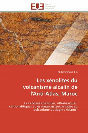 Les xénolites du volcanisme alcalin de l&#039;Anti-Atlas, Maroc