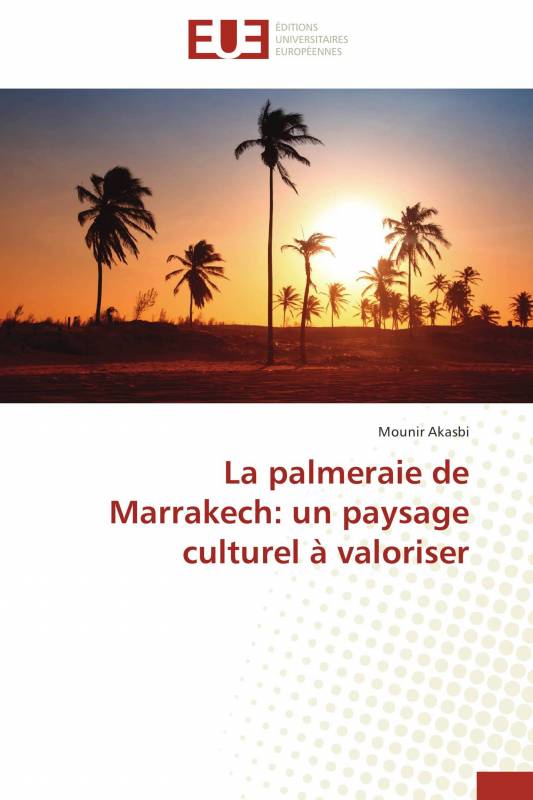La palmeraie de Marrakech: un paysage culturel à valoriser