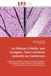 Le Palmier à Huile, son ravageur, leurs ennemis naturels au Cameroun