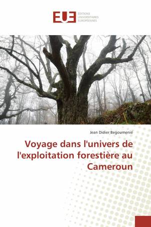 Voyage dans l&#039;univers de l&#039;exploitation forestière au Cameroun