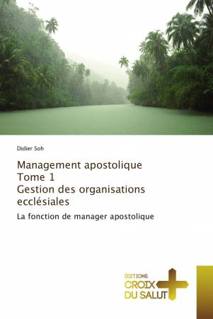 Management apostolique Tome 1 Gestion des organisations ecclésiales