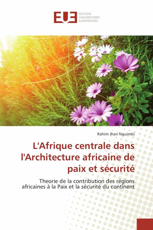 L'Afrique centrale dans l'Architecture africaine de paix et sécurité