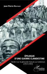 Épilogue d'une guerre clandestine. Verdict sur le génocide français au Cameroun (1954-1964)