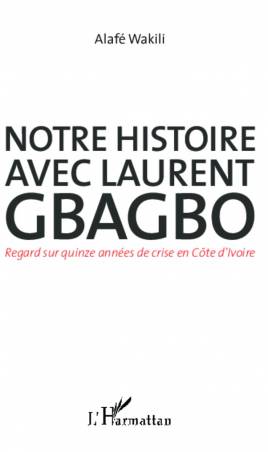 Notre histoire avec Laurent Gbagbo