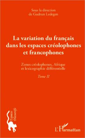 La variation du français dans les espaces créolophones et francophones (Tome II)