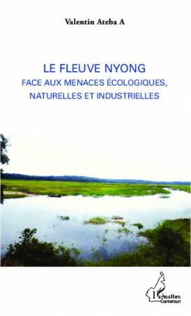 Le fleuve Nyong face aux menaces écologiques, naturelles et industrielles