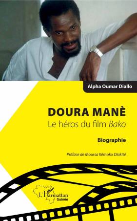 Doura Manè. Le héros du film＜em＞ Bako＜/em＞ - Alpha Oumar Diallo