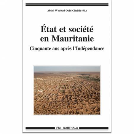 État et société en Mauritanie. Cinquante ans après l’Indépendance de Abdel Wedoud Ould Cheikh