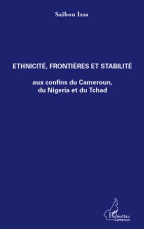 Ethnicité, frontières et stabilité aux confins du Cameroun, du Nigeria et du Tchad