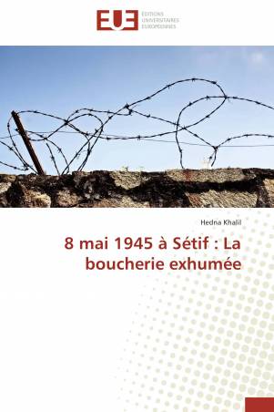 8 mai 1945 à Sétif : La boucherie exhumée