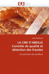 LA CIRE D'ABEILLE Contrôle de qualité et détection des fraudes