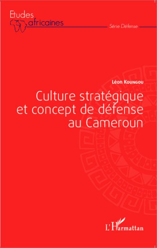 Culture stratégique et concept de défense au Cameroun
