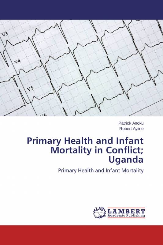 Primary Health and Infant Mortality in Conflict； Uganda