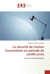 La sécurité de l'action humanitaire en période de conflit armé