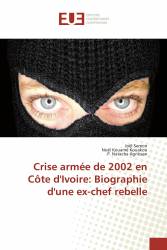 Crise armée de 2002 en Côte d'Ivoire: Biographie d'une ex-chef rebelle